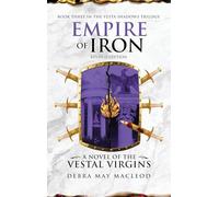 Empire of Iron: A Novel of the Vestal Virgins (Book Three in The Vesta Shadows trilogy, Revised Edition): 3