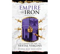 Empire of Iron: A Novel of the Vestal Virgins (Book Three in The Vesta Shadows trilogy, Revised Edition): 3