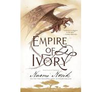 Empire of Ivory: Book Four of Temeraire: 4