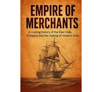 Empire of Merchants: A riveting history of the East India Company and the making of modern India (Compact History)
