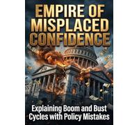 Empire of Misplaced Confidence: Explaining Boom and Bust Cycles with Policy Mistakes