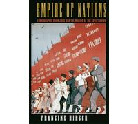 Empire of Nations: Ethnographic Knowledge and the Making of the Soviet Union (Culture and Society after Socialism)