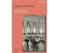 Empire of Officials: Christians and Jews in the Ottoman Bureaucracy