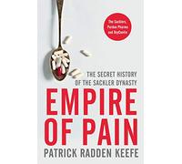 Empire of Pain: The Secret History of the Sackler Dynasty