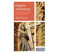 Empire of Poverty: The Moral-Political Economy of the Spanish Empire