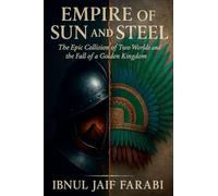 Empire of Sun and Steel: The Epic Collision of Two Worlds and the Fall of a Golden Kingdom