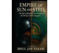 Empire of Sun and Steel: The Epic Collision of Two Worlds and the Fall of a Golden Kingdom