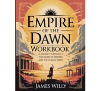 Empire of The Dawn Workbook: A Journey Through the Dawn of Empires and the Human Spirit.