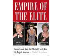 Empire of the Elite: Inside Condé Nast, the media dynasty that reshaped the world