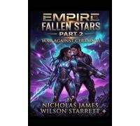 Empire of the Fallen Stars: Part 2 - War Against Certainty: The Collapse of Authority - A Philosophical Sci-Fi Thriller of Broken Governance, Recursive Reality Systems, and Impossible Truth Layers