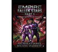 Empire of the Fallen Stars: Part 3 - The Architects of Reality: A Mind-Bending Cosmic Sci-Fi Finale of Observation-Based Existence, Origin Systems, and Reality-Ending Paradox