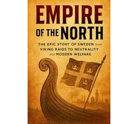 Empire of the North: The Epic Story of Sweden from Viking Raids to Neutrality and Modern Welfare (History Unlocked)