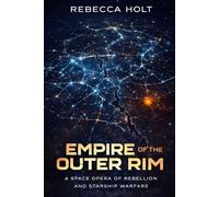 Empire of the Outer Rim: A Fractured Empire Saga: A Space Opera of Galactic War, Outer Rim Conflict, Alien Technology, and Interstellar Political Power Struggles