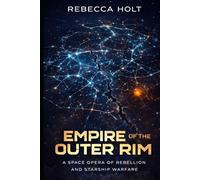 Empire of the Outer Rim: A Fractured Empire Saga: A Space Opera of Galactic War, Outer Rim Conflict, Alien Technology, and Interstellar Political Power Struggles
