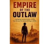 Empire of the Outlaw: A gripping reexamination of Billy the Kid and the Santa Fe Ring in the 1870s (Swift History Short Read)