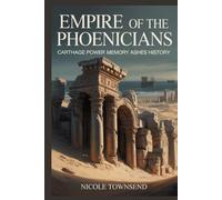 EMPIRE OF THE PHOENICIANS: Carthage Power Memory Ashes History (World Empires Series)