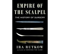 Empire of the Scalpel: The History of Surgery