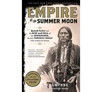Empire of the Summer Moon: Quanah Parker and the Rise and Fall of the Comanches, the Most Powerful Indian Tribe in American History