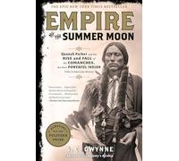 Empire of the Summer Moon: Quanah Parker and the Rise and Fall of the Comanches, the Most Powerful Indian Tribe in American History