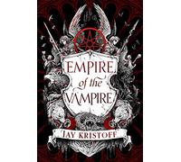 Empire of the Vampire: 2021’s sensational start to a new fantasy series from the SUNDAY TIMES bestselling author of NEVERNIGHT: Book 1