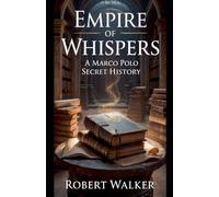 Empire of Whispers: A Marco Polo Secret History