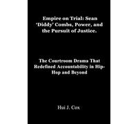 Empire on Trial: Sean ‘Diddy’ Combs, Power, and the Pursuit of Justice.: The Courtroom Drama That Redefined Accountability in Hip-Hop and Beyond