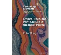Empire, Race, and Print Culture in the Black Pacific (Elements in Race in American Literature and Culture)