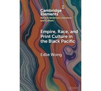 Empire, Race, and Print Culture in the Black Pacific (Elements in Race in American Literature and Culture)