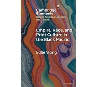 Empire, Race, and Print Culture in the Black Pacific (Elements in Race in American Literature and Culture)