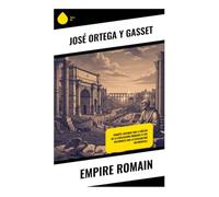 Empire romain: Enquête critique sur le déclin de la civilisation romaine et ses influences sur la civilisation occidentale