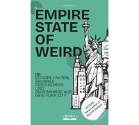 EMPIRE STATE OF WEIRD: 151 bizarre Fakten, skurrile Geschichten und Geheimnisse aus New York City