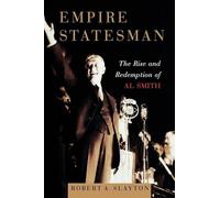 Empire Statesman: The Rise and Redemption of Al Smith