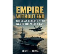 Empire Without End: America's Hundred-Year War in the Middle East