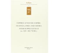 Empires after the empires. Anatolia, Syria and Assyria after Suppiluliuma. Ediz. inglese e tedesca. (ca. 1200/700 B.C.) (Vol. 2) (Eothen. Collana di studi sulle civiltà dell'Oriente antico)