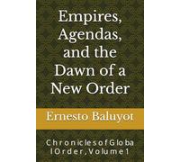 Empires, Agendas, and the Dawn of a New Order: C h r o n ic le s o f G lo ba l O r d e r , V o lu m e 1 (Chronicles of Global Order)