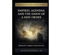 Empires, Agendas, and the Dawn of a New Order: Chronicles of Global Order - Volume I