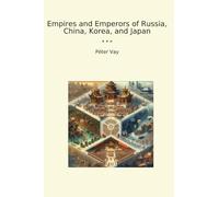 Empires and Emperors of Russia, China, Korea, and Japan (Classic Books)