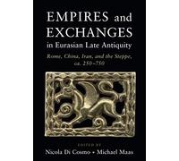 Empires and Exchanges in Eurasian Late Antiquity: Rome, China, Iran, and the Steppe, ca. 250-750
