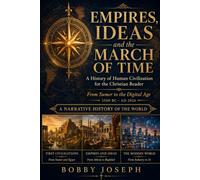 Empires, Ideas and the March of Time: A History of Human Civilization for the Christian Reader