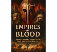 Empires of Blood: The Rise and Fall of History's Most Brutal Civilizations