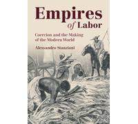 Empires of Labor: Coercion and the Making of the Modern World