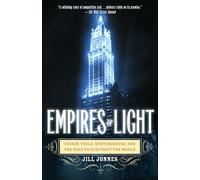 Empires of Light: Edison, Tesla, Westinghouse, and the Race to Electrify the World