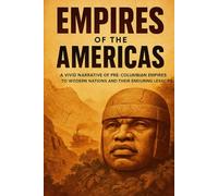 Empires of the Americas: A vivid narrative of pre-Columbian empires to modern nations and their enduring legacies. (Swift History Short Read)