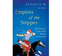 Empires of the Steppes: The Nomadic Tribes Who Shaped Civilisation (Bloomsbury Publishing)
