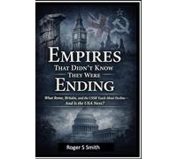 Empires That Didn’t Know They Were Ending: What Rome, Britain, and the USSR Teach About Decline and is the USA Next