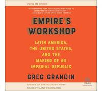 Empire's Workshop: Latin America, the United States, and the Making of an Imperial Republic (Updated and Expanded Edition)