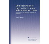 Empirical study of class actions in four federal district courts: Final report to the Advisory Committee on Civil Rules
