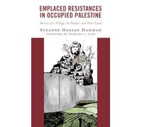 Emplaced Resistances in Occupied Palestine: Stories of a Village, Its People, and Their Land