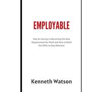 EMPLOYABLE: How AI Literacy Is Becoming the New Requirement for Work and How to Build the Skills to Stay Relevant