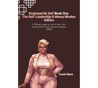 Employed By Self: A Woman’s guide on How to Hire, Train, and Elevate the Most Important Employee, HERSELF